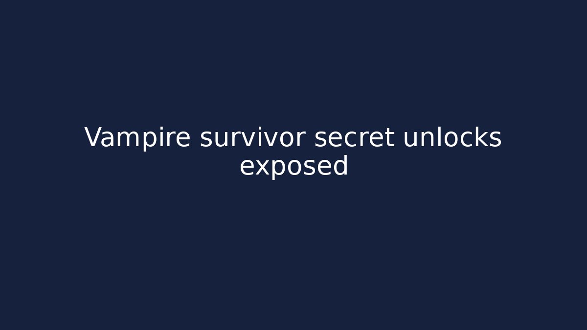 Vampire survivor secret unlocks exposed