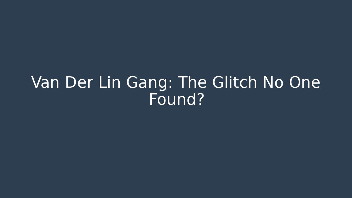 Van Der Lin Gang: The Glitch No One Found? - Critter Realm
