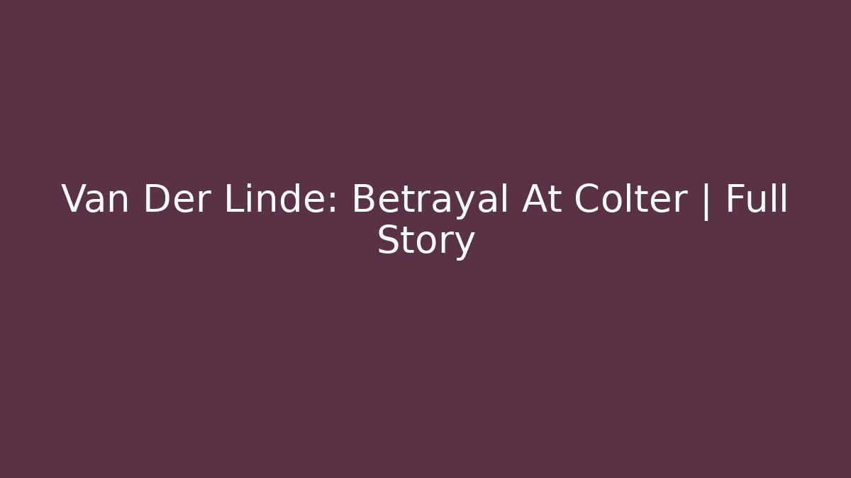 Van Der Linde: Betrayal At Colter | Full Story
