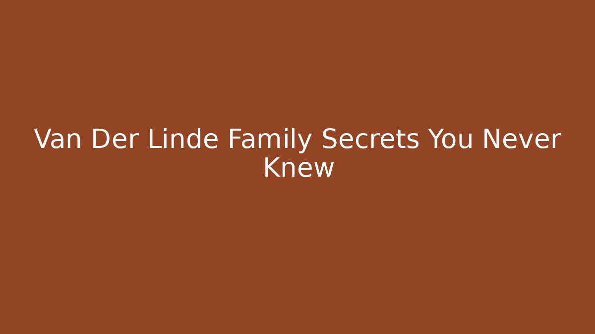 Van Der Linde Family Secrets You Never Knew