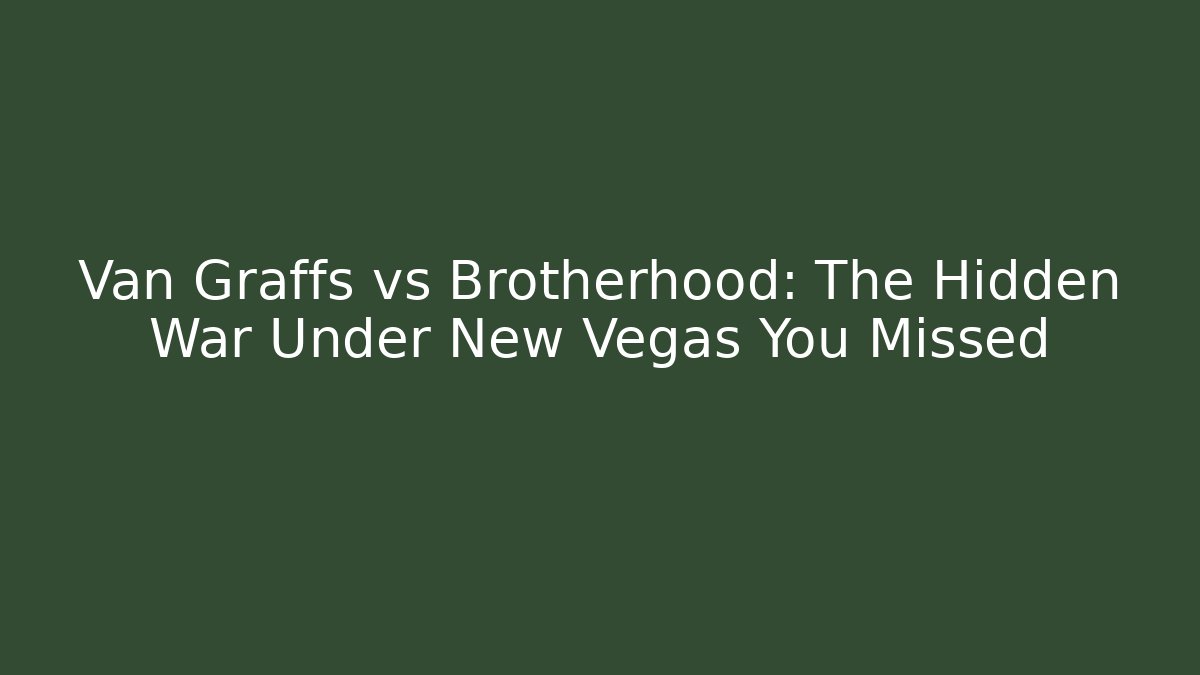 Van Graffs vs Brotherhood: The Hidden War Under New Vegas You Missed