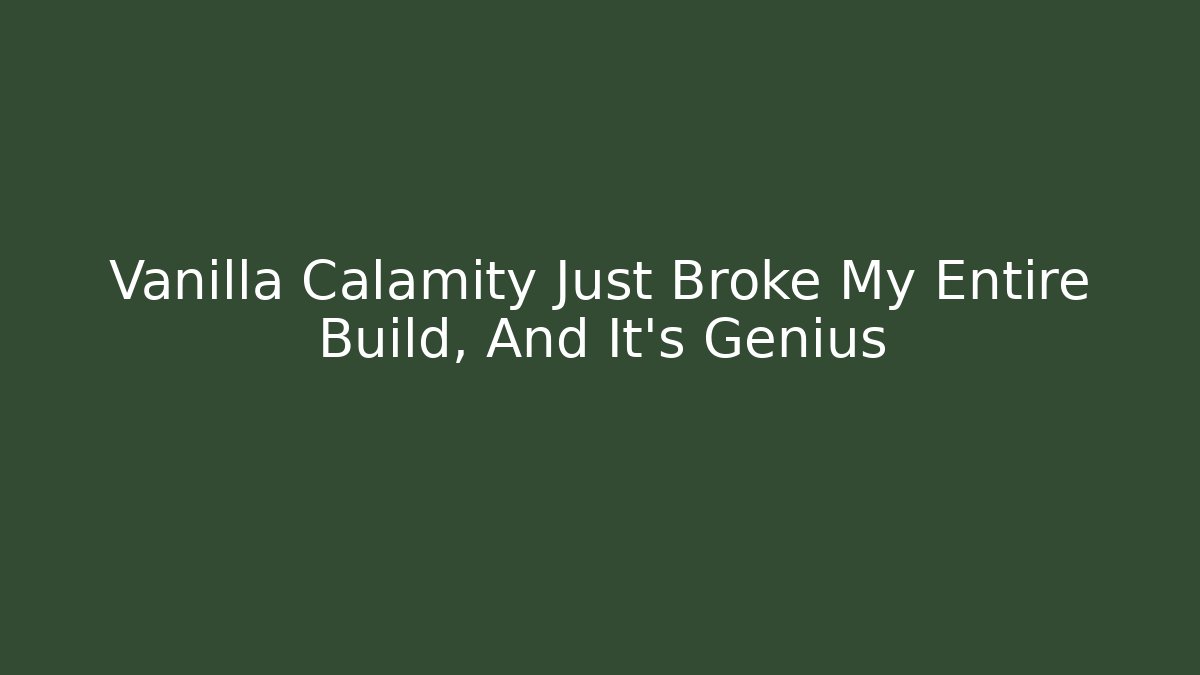 Vanilla Calamity Just Broke My Entire Build, And It's Genius