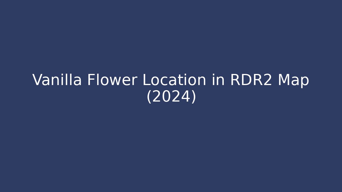 Vanilla Flower Location in RDR2 Map (2024) - Critter Realm