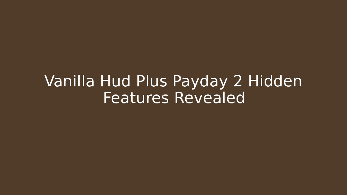 Vanilla Hud Plus Payday 2 Hidden Features Revealed