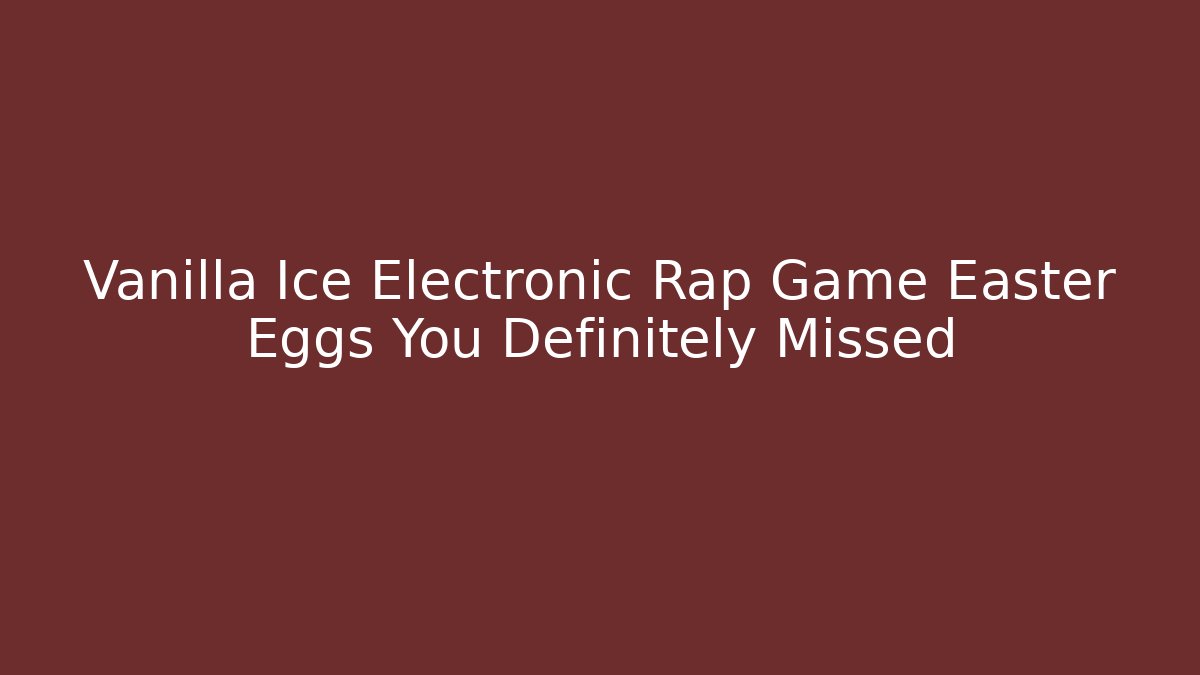 Vanilla Ice Electronic Rap Game Easter Eggs You Definitely Missed