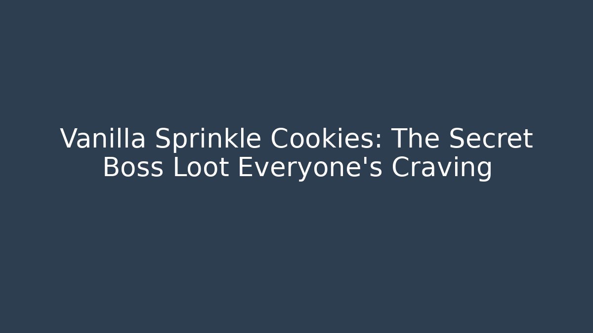 Vanilla Sprinkle Cookies: The Secret Boss Loot Everyone's Craving