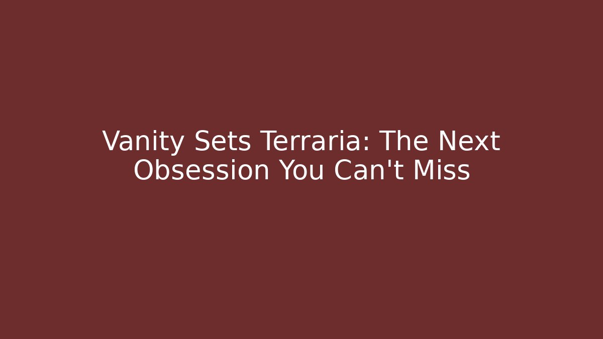 Vanity Sets Terraria: The Next Obsession You Can't Miss