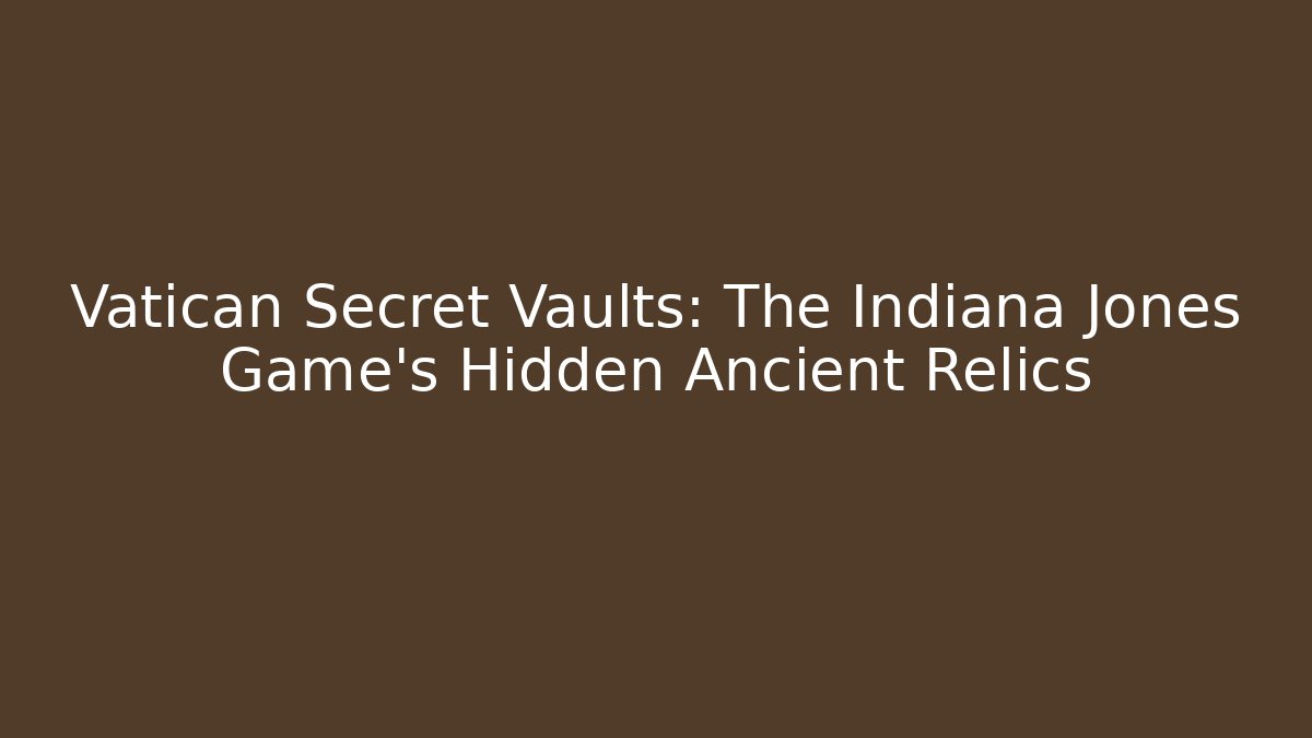 Vatican Secret Vaults: The Indiana Jones Game's Hidden Ancient Relics