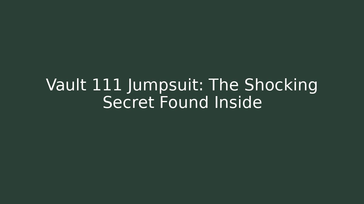 Vault 111 Jumpsuit: The Shocking Secret Found Inside