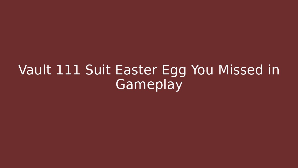 Vault 111 Suit Easter Egg You Missed in Gameplay