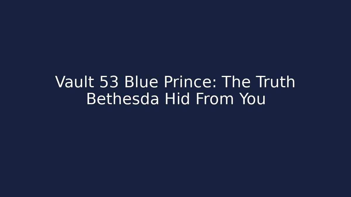 Vault 53 Blue Prince: The Truth Bethesda Hid From You