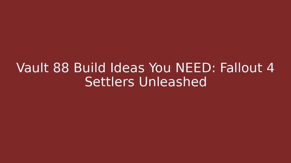 Vault 88 Build Ideas You NEED: Fallout 4 Settlers Unleashed