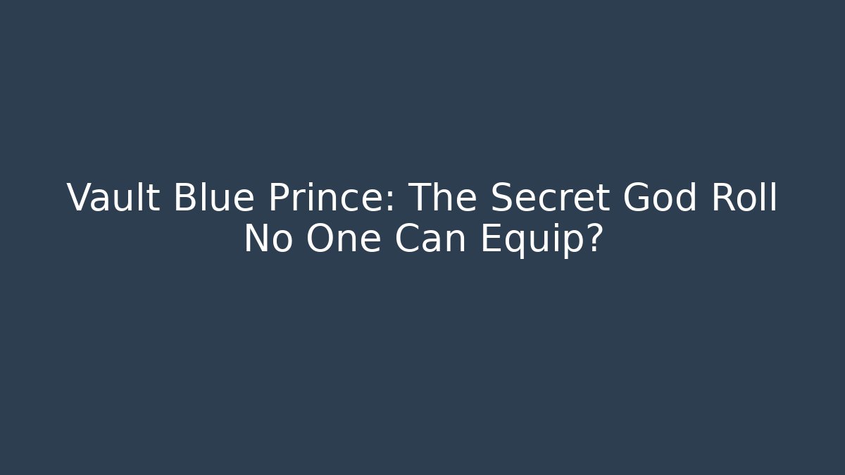 Vault Blue Prince: The Secret God Roll No One Can Equip?