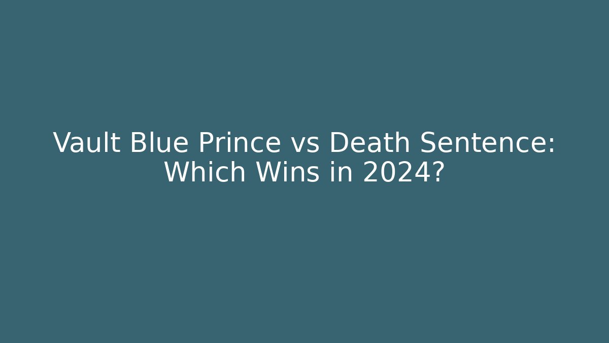 Vault Blue Prince vs Death Sentence: Which Wins in 2024?