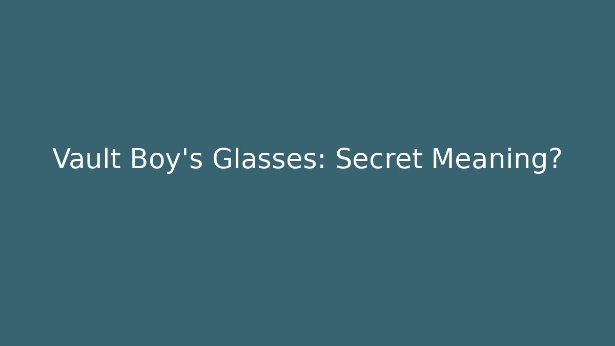 Vault Boy's Glasses: Secret Meaning?