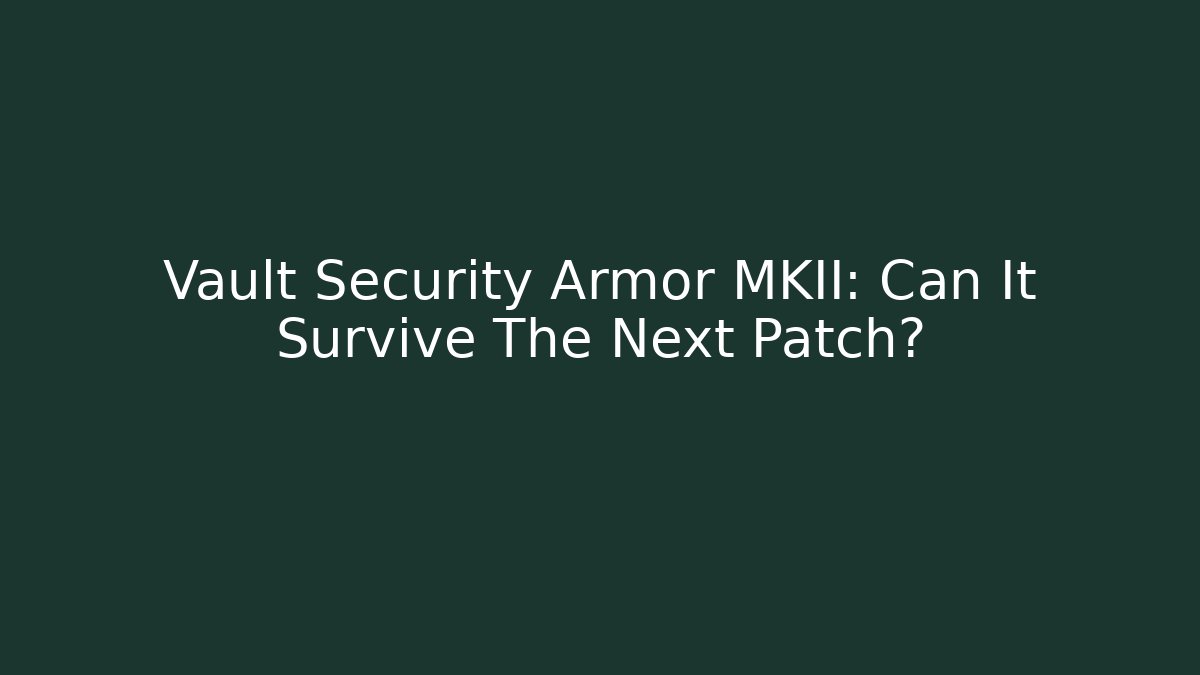 Vault Security Armor MKII: Can It Survive The Next Patch?