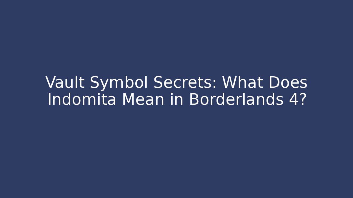 Vault Symbol Secrets: What Does Indomita Mean in Borderlands 4?