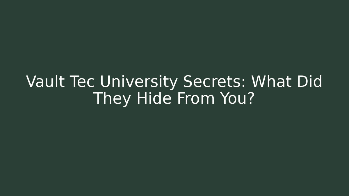 Vault Tec University Secrets: What Did They Hide From You?