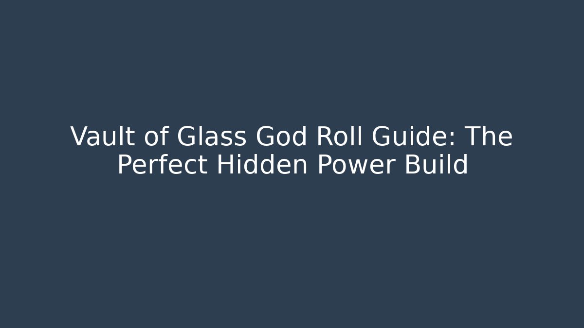 Vault of Glass God Roll Guide: The Perfect Hidden Power Build