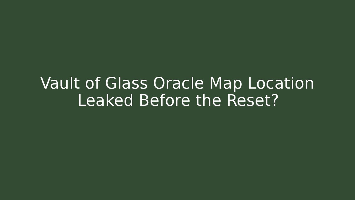 Vault of Glass Oracle Map Location Leaked Before the Reset?