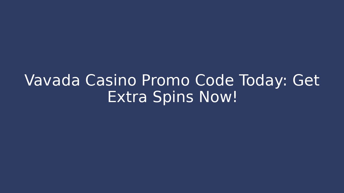 Vavada Casino Promo Code Today: Get Extra Spins Now! - Critter Realm