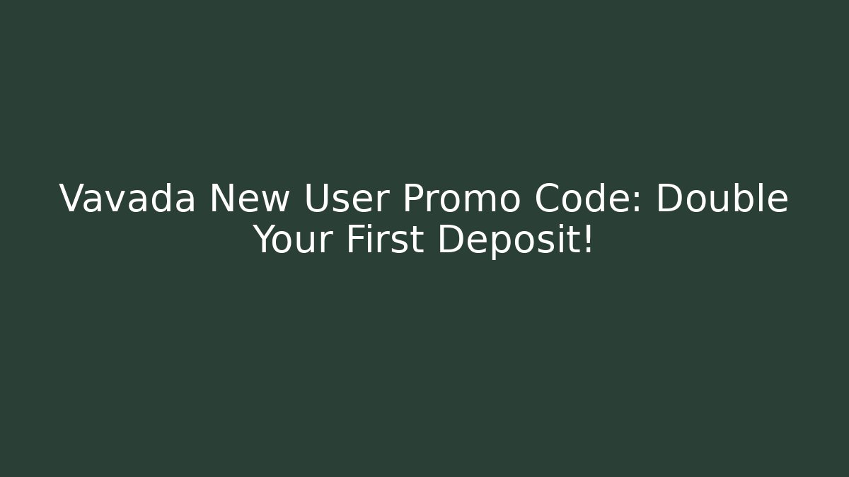 Vavada New User Promo Code: Double Your First Deposit!