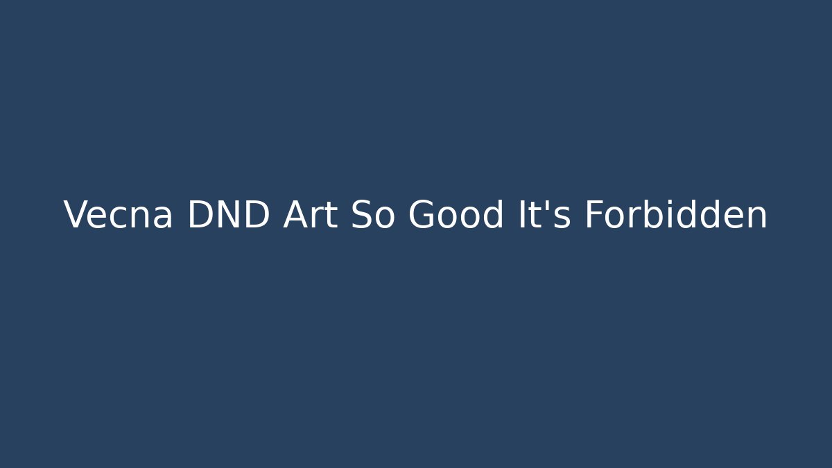 Vecna DND Art So Good It's Forbidden