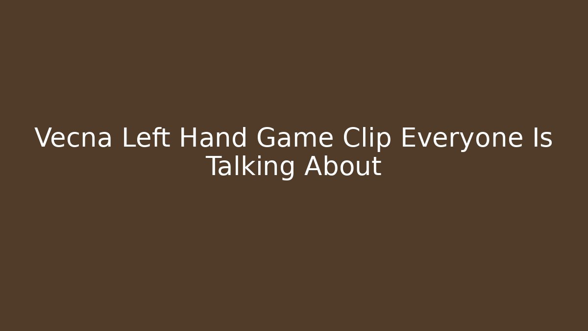 Vecna Left Hand Game Clip Everyone Is Talking About - Critter Realm