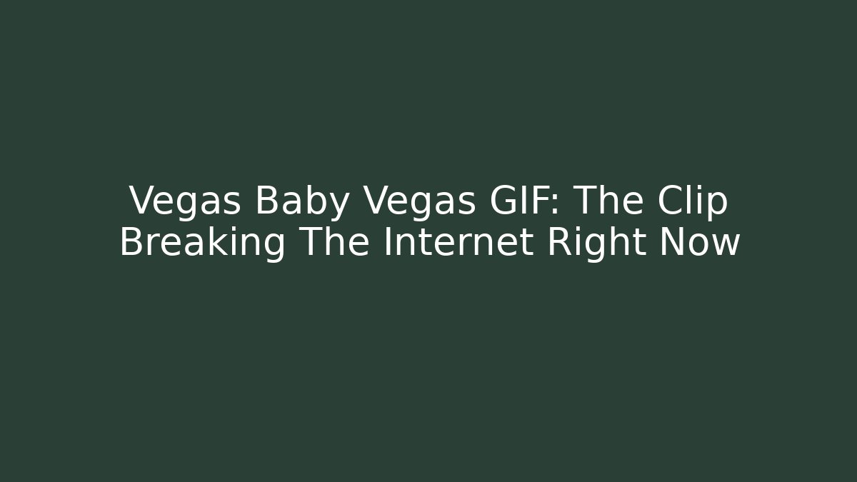 Vegas Baby Vegas GIF: The Clip Breaking The Internet Right Now