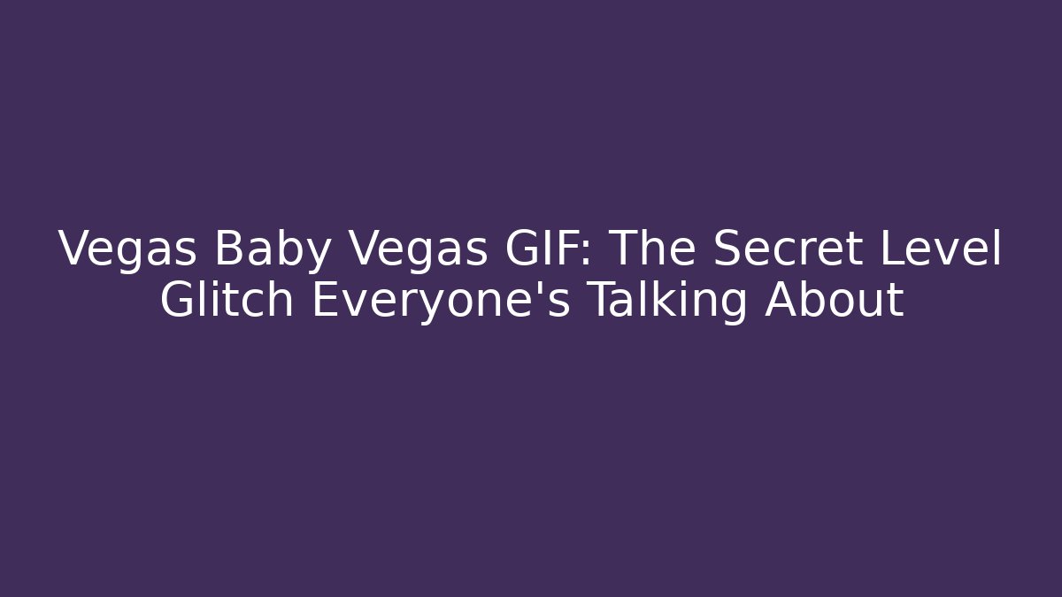 Vegas Baby Vegas GIF: The Secret Level Glitch Everyone's Talking About