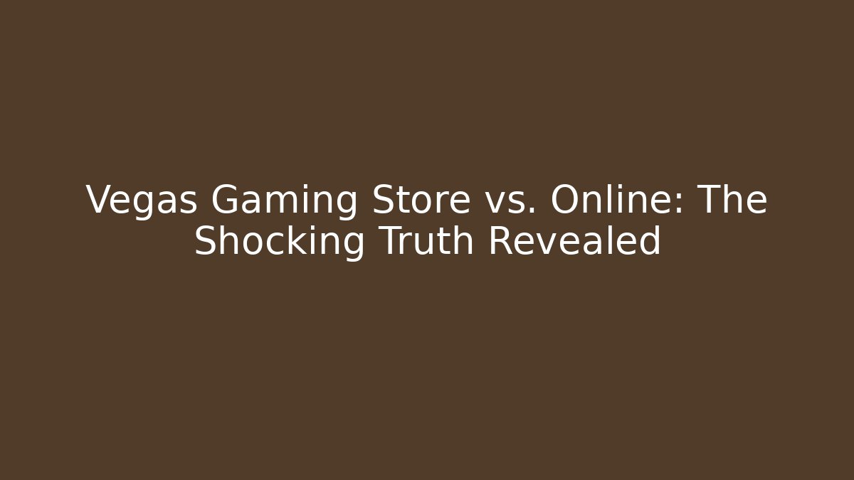 Vegas Gaming Store vs. Online: The Shocking Truth Revealed