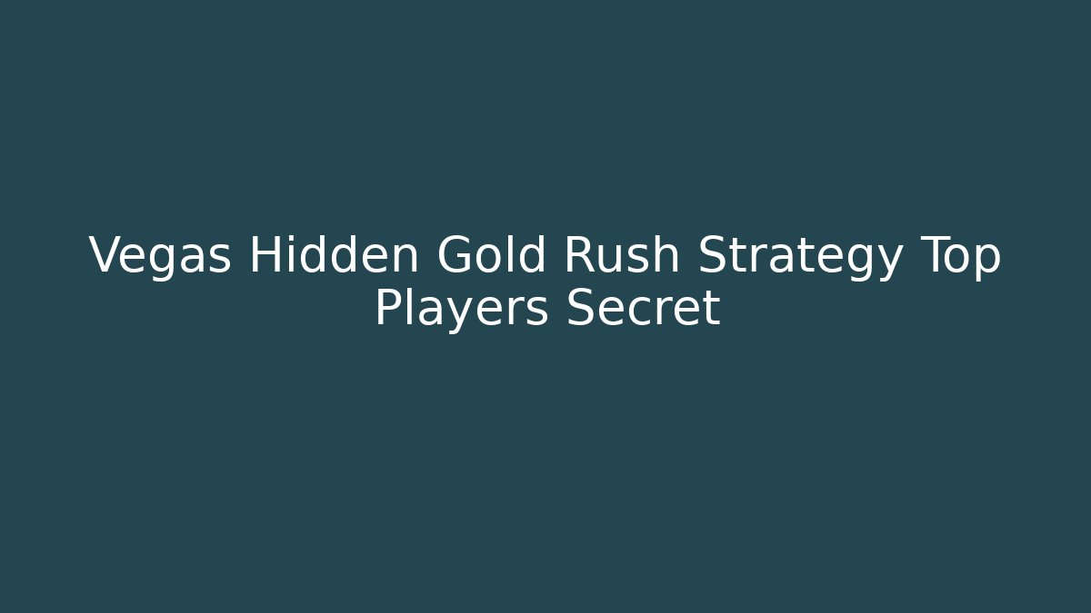 Vegas Hidden Gold Rush Strategy Top Players Secret