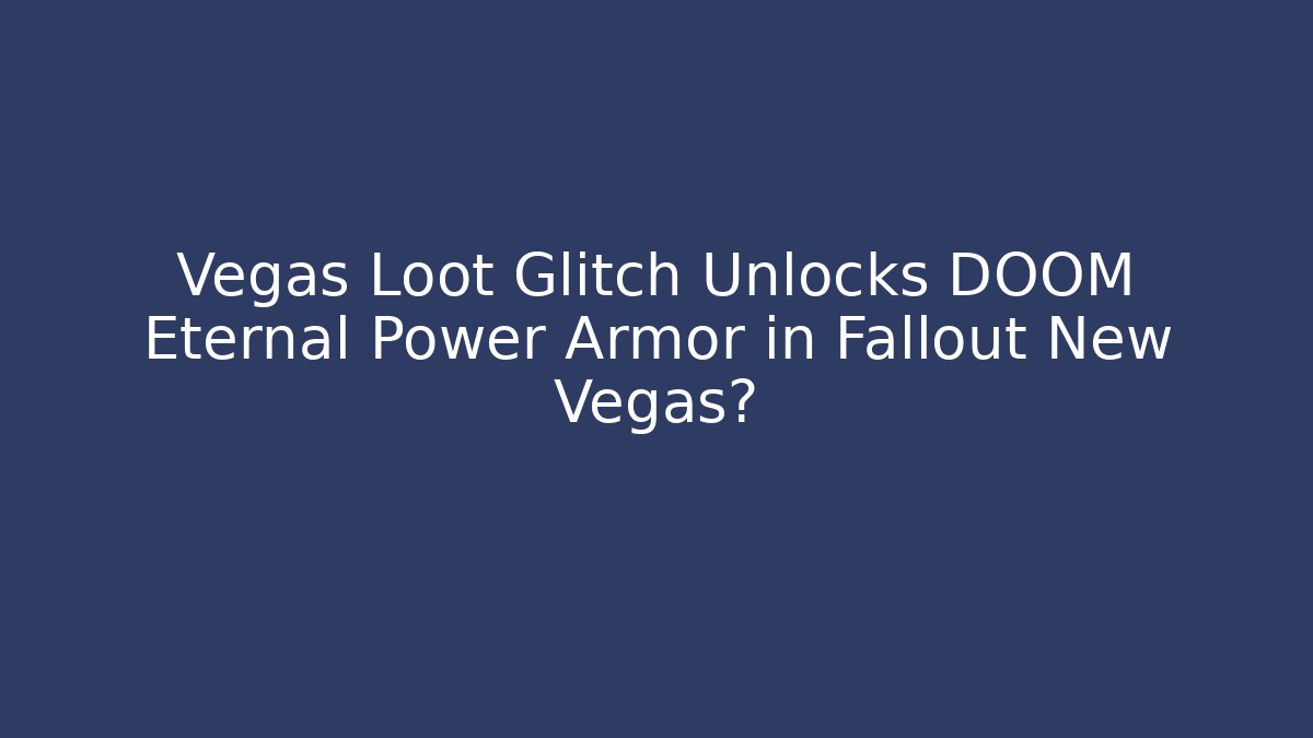 Vegas Loot Glitch Unlocks DOOM Eternal Power Armor in Fallout New Vegas? - Critter Realm