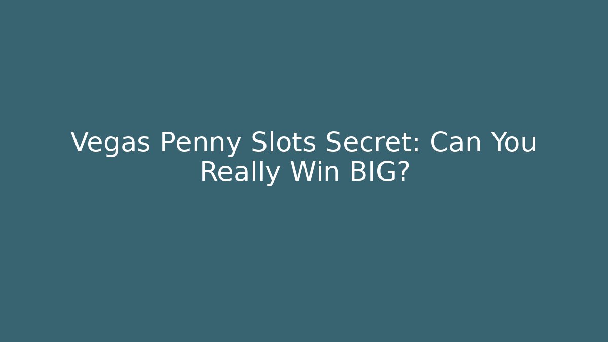 Vegas Penny Slots Secret: Can You Really Win BIG?