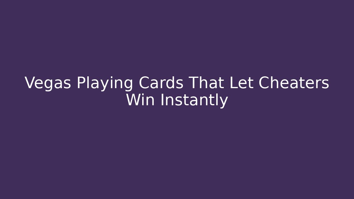 Vegas Playing Cards That Let Cheaters Win Instantly