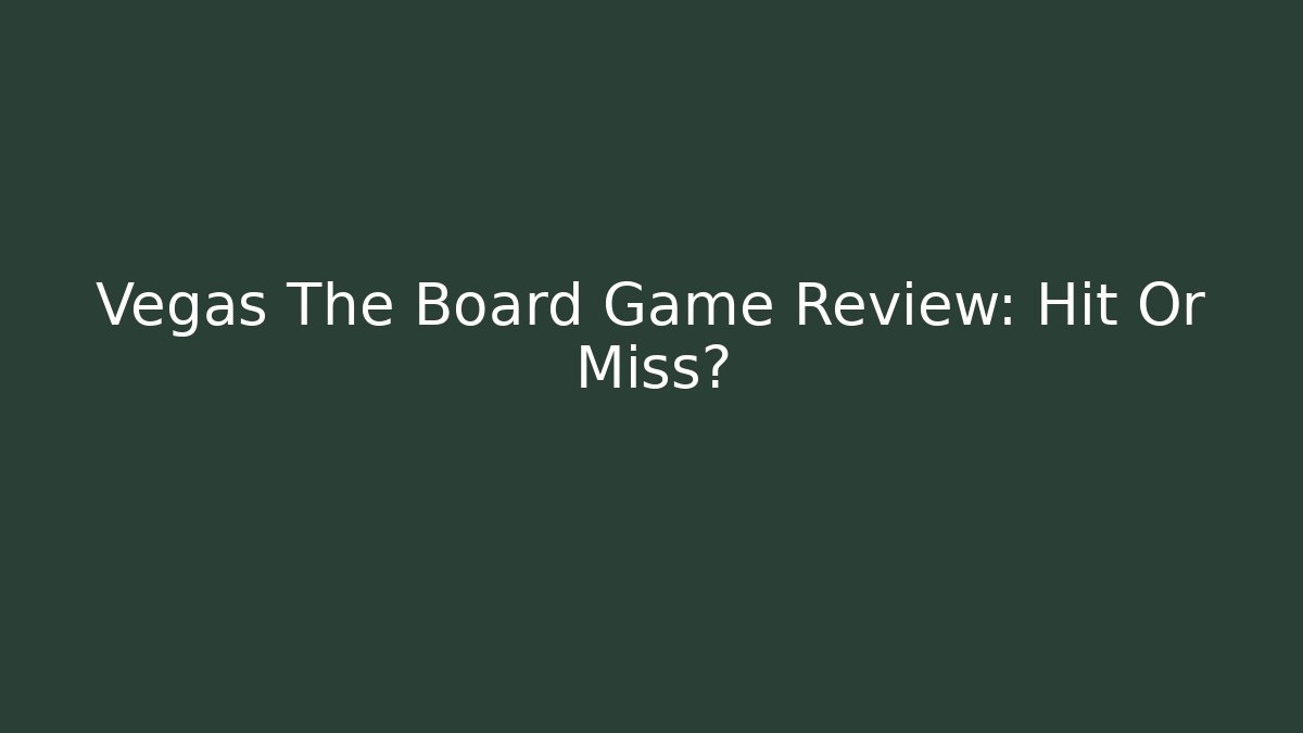 Vegas The Board Game Review: Hit Or Miss?