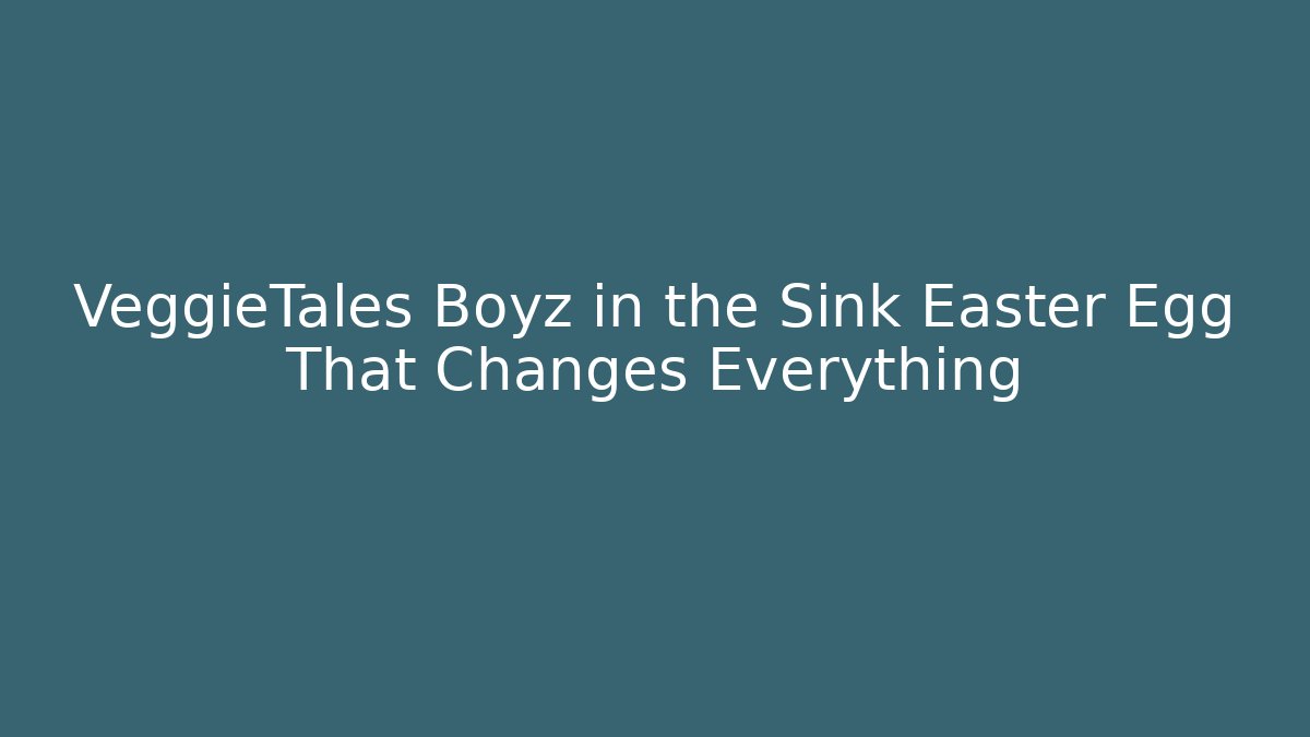 VeggieTales Boyz in the Sink Easter Egg That Changes Everything