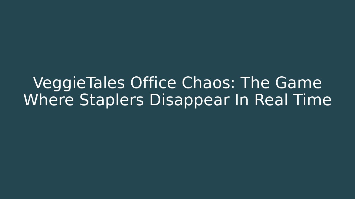VeggieTales Office Chaos: The Game Where Staplers Disappear In Real Time
