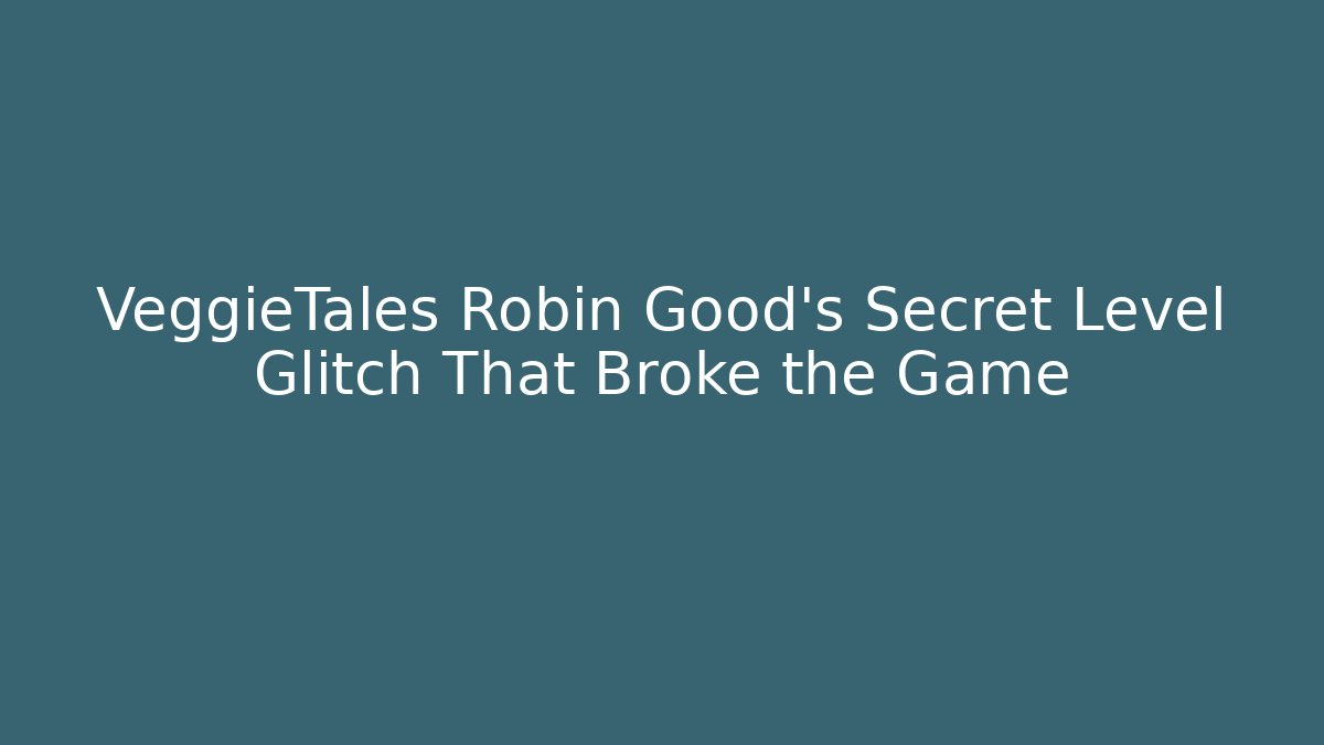 VeggieTales Robin Good's Secret Level Glitch That Broke the Game
