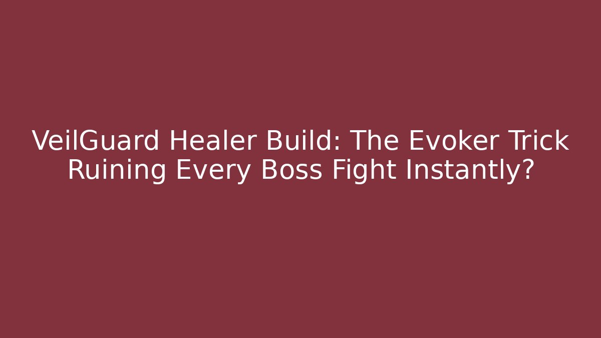 VeilGuard Healer Build: The Evoker Trick Ruining Every Boss Fight Instantly?
