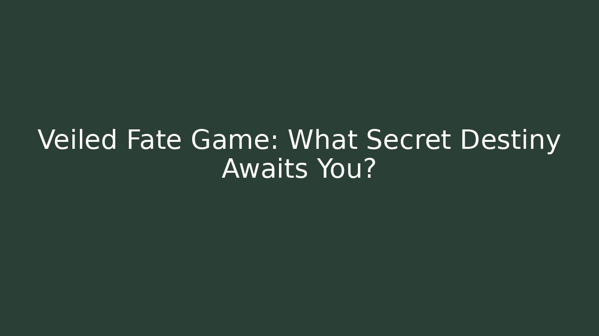 Veiled Fate Game: What Secret Destiny Awaits You? - Critter Realm