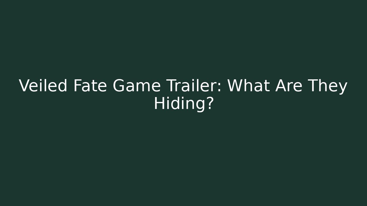 Veiled Fate Game Trailer: What Are They Hiding?