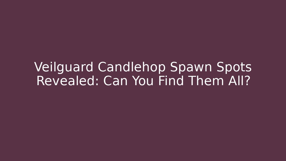Veilguard Candlehop Spawn Spots Revealed: Can You Find Them All? - Critter Realm