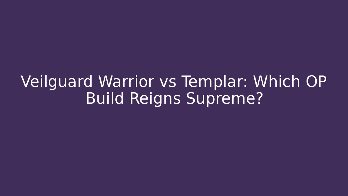 Veilguard Warrior vs Templar: Which OP Build Reigns Supreme?