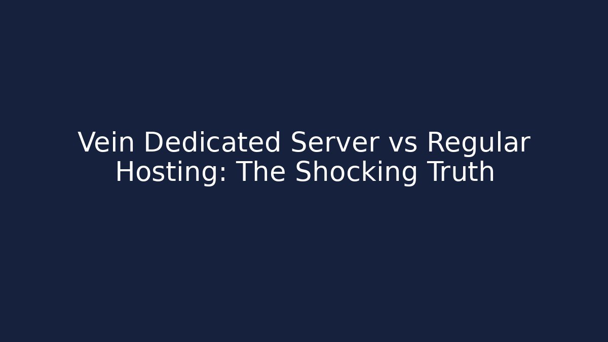 Vein Dedicated Server vs Regular Hosting: The Shocking Truth