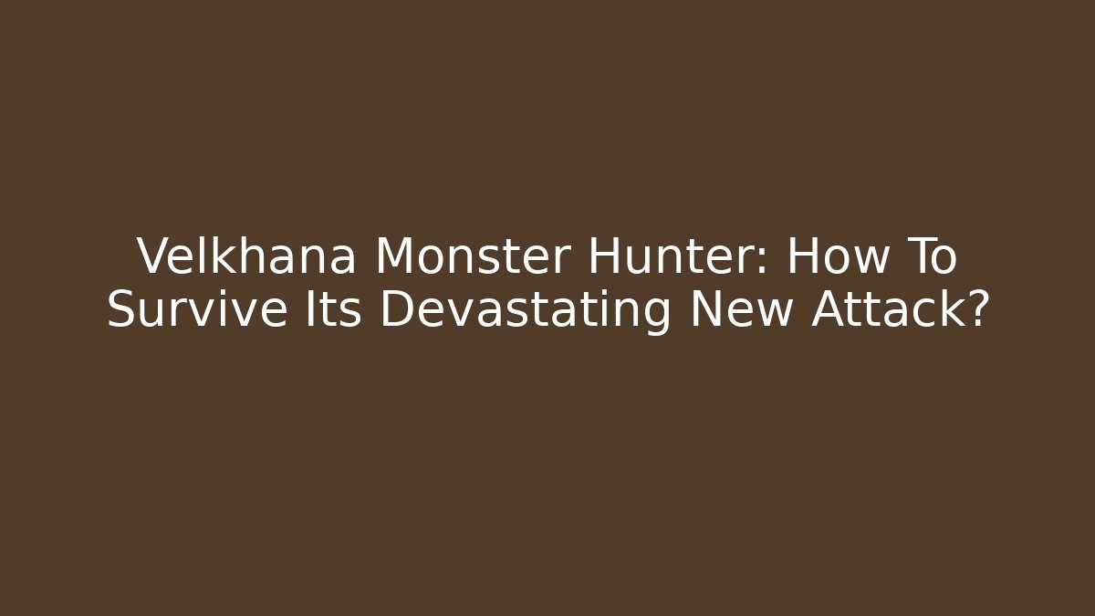 Velkhana Monster Hunter: How To Survive Its Devastating New Attack?
