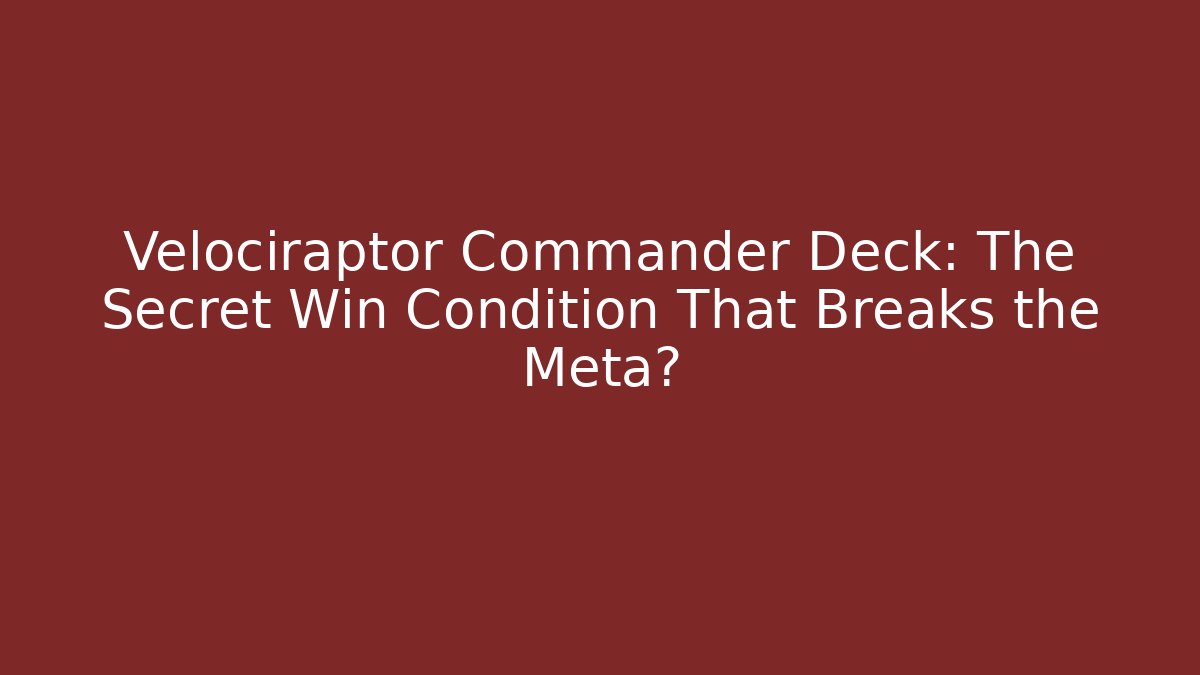Velociraptor Commander Deck: The Secret Win Condition That Breaks the Meta? - Critter Realm