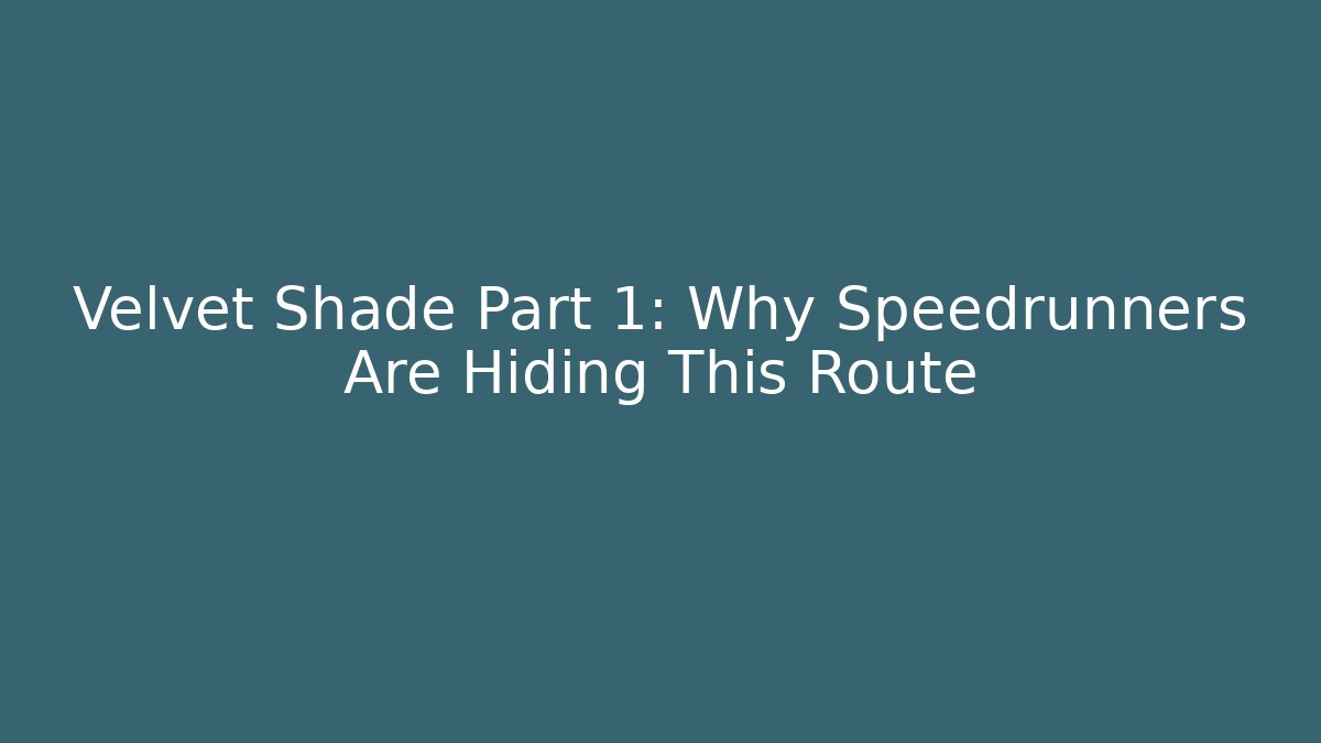 Velvet Shade Part 1: Why Speedrunners Are Hiding This Route
