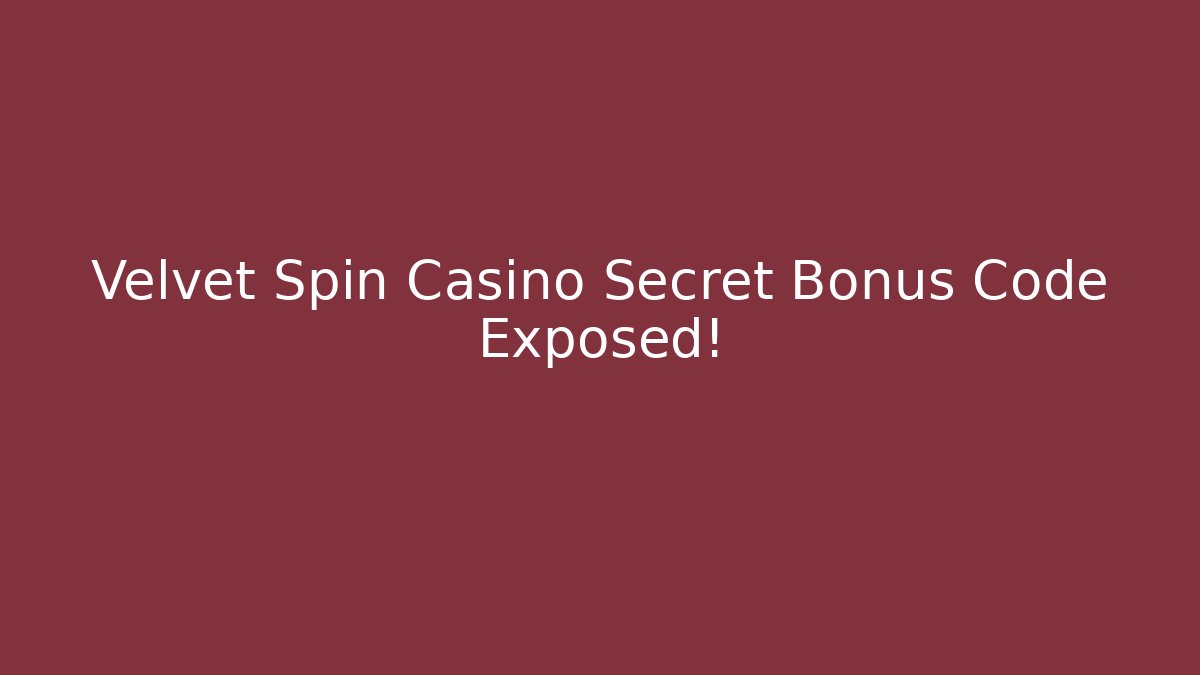 Velvet Spin Casino Secret Bonus Code Exposed!