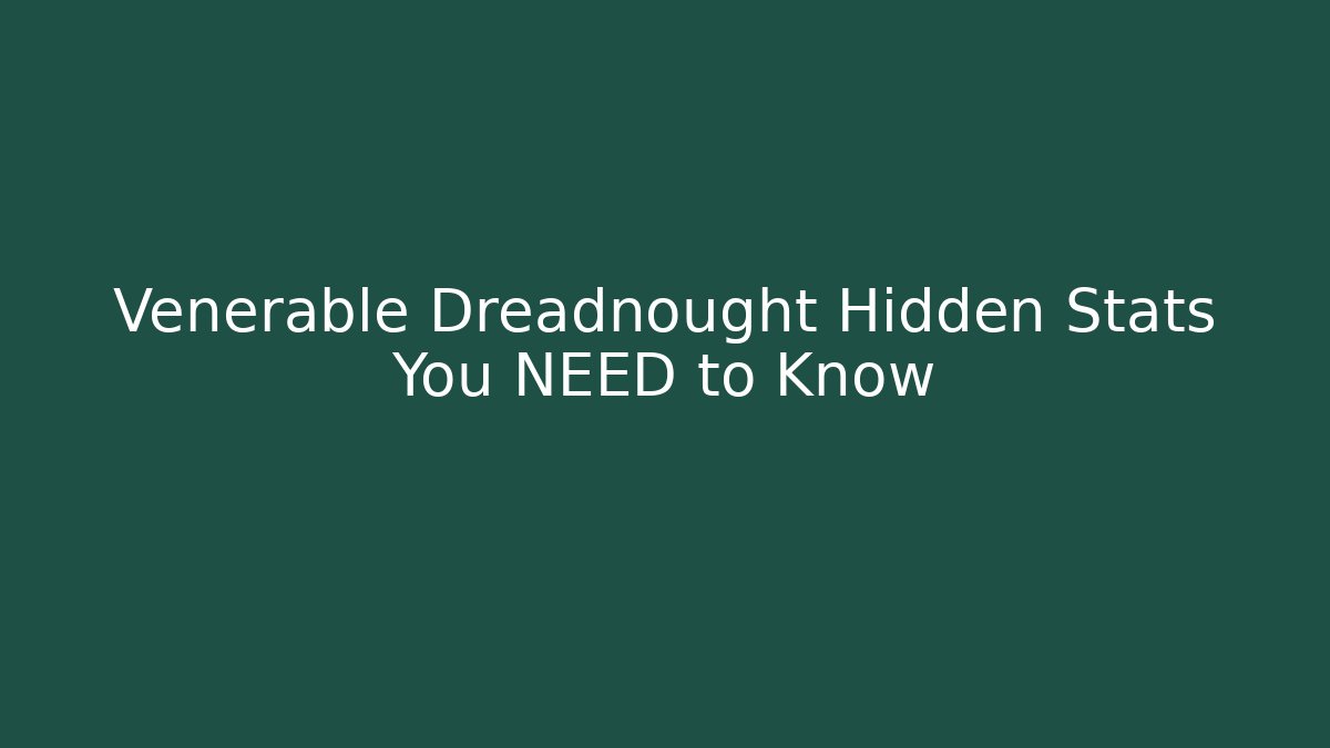 Venerable Dreadnought Hidden Stats You NEED to Know